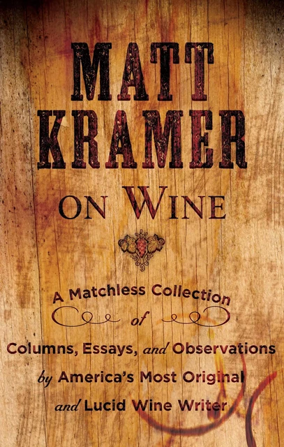 Matt Kramer on Wine - Matt Kramer - Sterling Epicure