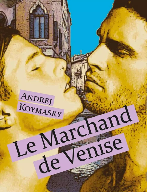 Le Marchand de Venise - Andrej Koymasky - Éditions Textes Gais