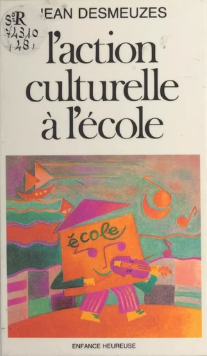 L'action culturelle à l'école - Jean Desmeuzes - Éditions de l'Atelier (réédition numérique FeniXX)