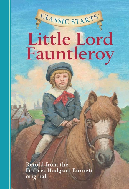 Classic Starts®: Little Lord Fauntleroy - Frances Hodgson Burnett - Sterling Children's Books