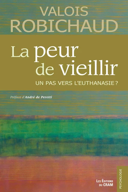 La peur de vieillir, un pas vers l'euthanasie ? - Valois Robichaud - Éditions du CRAM