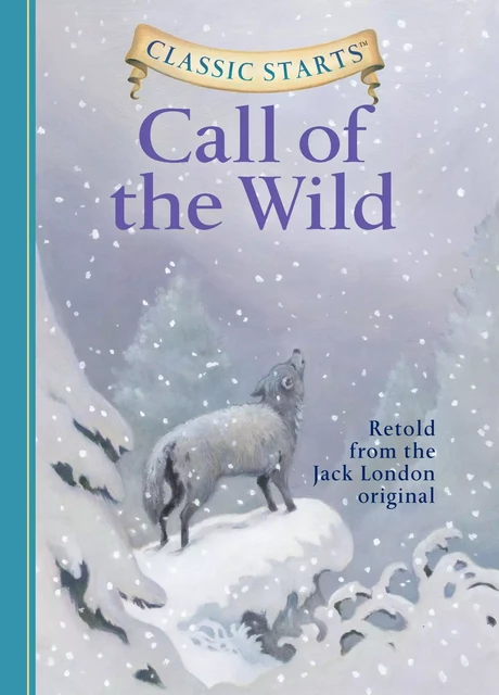 Classic Starts®: The Call of the Wild - Jack London - Sterling Children's Books