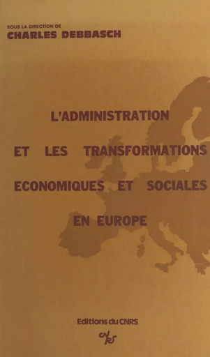 L'administration devant les transformations économiques et sociales contemporaines dans les pays européens -  Centre de recherches administratives - CNRS Éditions (réédition numérique FeniXX) 