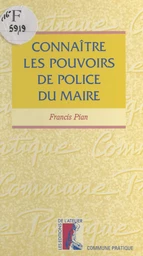 Connaître les pouvoirs de police du maire