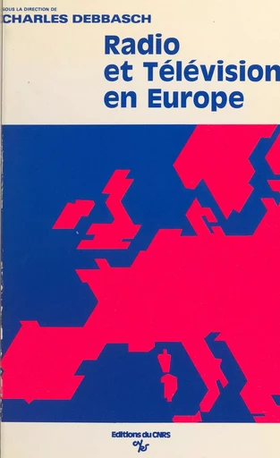 Radio et télévision en Europe - Charles Debbasch - CNRS Éditions (réédition numérique FeniXX)