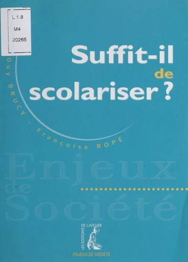 Suffit-il de scolariser ? - Guy Brucis, Françoise Ropé - Éditions de l'Atelier (réédition numérique FeniXX) 