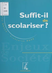 Suffit-il de scolariser ?