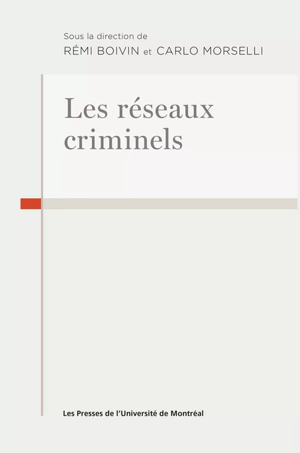 Les réseaux criminels - Carlo Morselli, Rémi Boivin - Presses de l'Université de Montréal