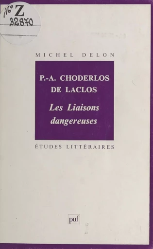 P.-A. Choderlos de Laclos : «Les Liaisons dangereuses» - Michel Delon - Presses universitaires de France (réédition numérique FeniXX)