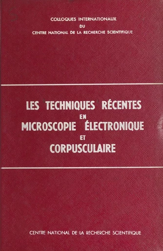 Les techniques récentes en microscopie électronique et corpusculaire -  CNRS - CNRS Éditions (réédition numérique FeniXX) 