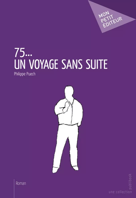 75... un voyage sans suite - Philippe Puech - Mon Petit Editeur