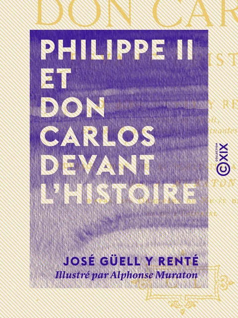 Philippe II et don Carlos devant l'histoire - José Güell Y Renté - Collection XIX