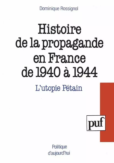 Histoire de la propagande en France de 1940 à 1944 - Dominique Rossignol - Humensis