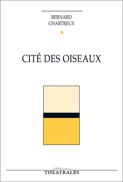 Cité des oiseaux - Bernard Chartreux - éditions Théâtrales