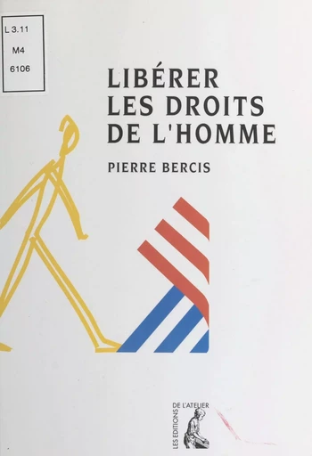 Libérer les droits de l'homme - Pierre Bercis - Éditions de l'Atelier (réédition numérique FeniXX) 