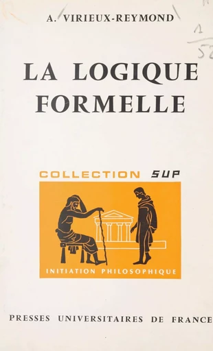 La logique formelle - Antoinette Virieux-Reymond - (Presses universitaires de France) réédition numérique FeniXX