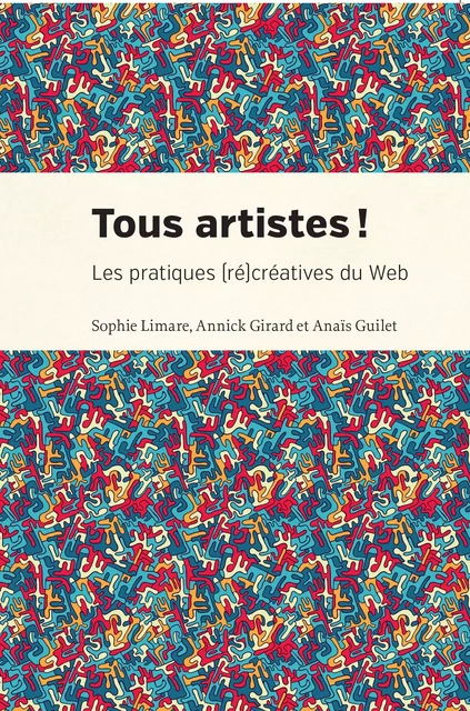 Tous artistes! - Sophie Limare, Annick Girard, Anaïs Guilet - Presses de l'Université de Montréal