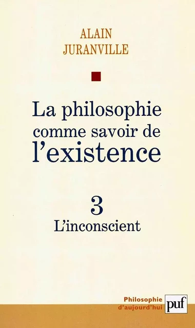 La philosophie comme savoir de l'existence. Existence et inconscient - vol. 3 - Alain Juranville - Humensis