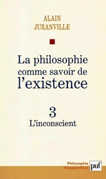 La philosophie comme savoir de l'existence. Existence et inconscient - vol. 3