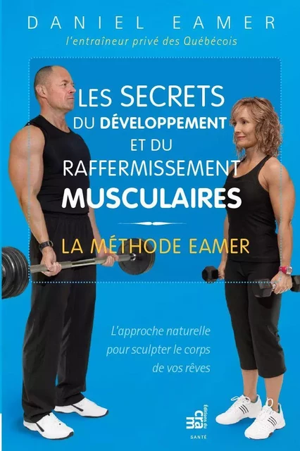 Les secrets du développement et du raffermissement musculaires - Daniel Eamer - Éditions du CRAM