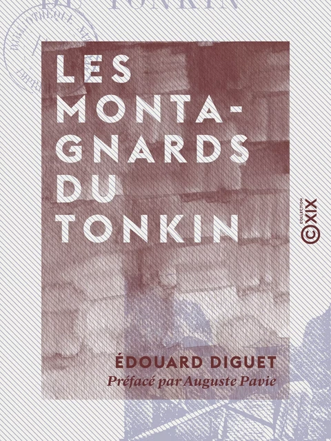 Les Montagnards du Tonkin - Édouard Diguet - Collection XIX