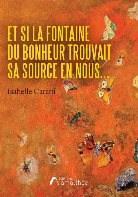 Et si la fontaine du bonheur trouvait sa source en nous - Isabelle Caratti - Éditions Amalthée