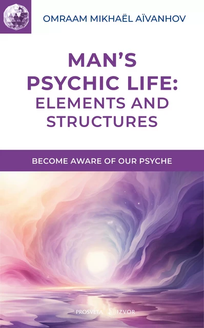 Man’s Psychic Life: Elements and Structures - Omraam Mikhaël Aïvanhov - Editions Prosveta