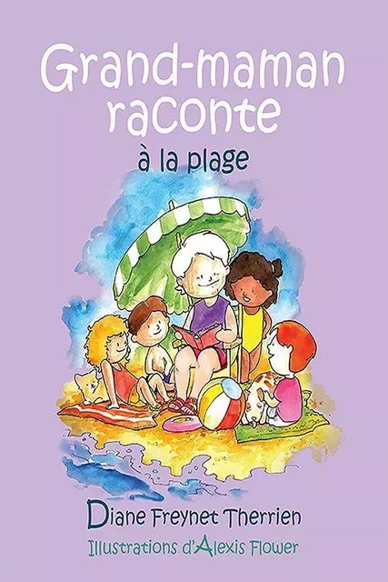 Grand-maman Raconte à la plage (vol 4) - Diane Freynet-Therrien - Éditions des Plaines