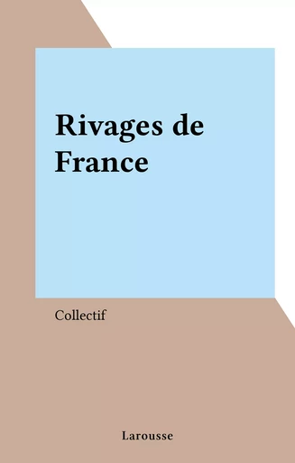 Rivages de France -  Collectif - Larousse (réédition numérique FeniXX)