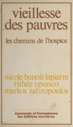 Vieillesse des pauvres : les Chemins de l'hospice - Nicole Benoit-Lapierre, Rithée Cevasco, Markos Zafiropoulos - Éditions de l'Atelier (réédition numérique FeniXX)