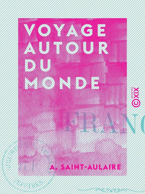 Voyage autour du monde - A. Saint-Aulaire - Collection XIX