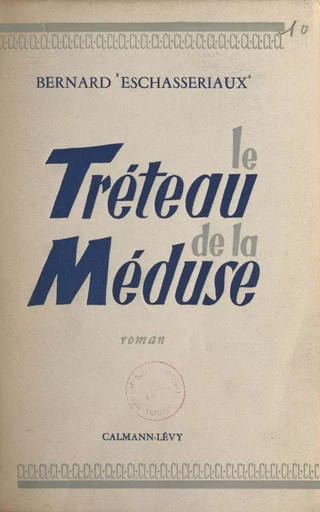 Le tréteau de la Méduse - Bernard Eschasseriaux - (Calmann-Lévy) réédition numérique FeniXX