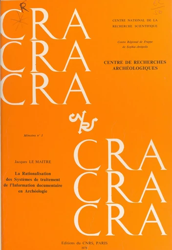 La rationalisation des systèmes de traitement de l'information documentaire en archéologie - Jacques Le Maître - CNRS Éditions (réédition numérique FeniXX) 