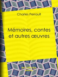 Mémoires, contes et autres œuvres de Charles Perrault