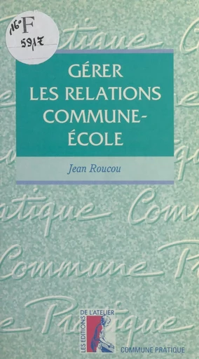 Gérer les relations commune-école - Jean Roucou - Éditions de l'Atelier (réédition numérique FeniXX) 