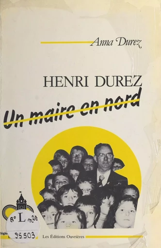 Henri Durez, un maire en Nord - Anna Durez - Éditions de l'Atelier (réédition numérique FeniXX) 