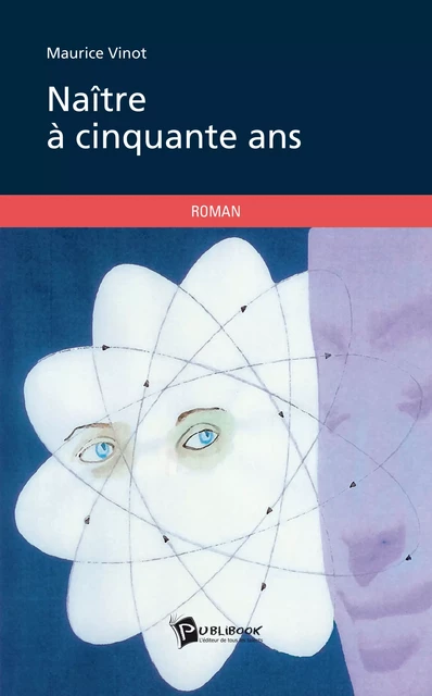 Naître à cinquante ans - Maurice Vinot - Publibook