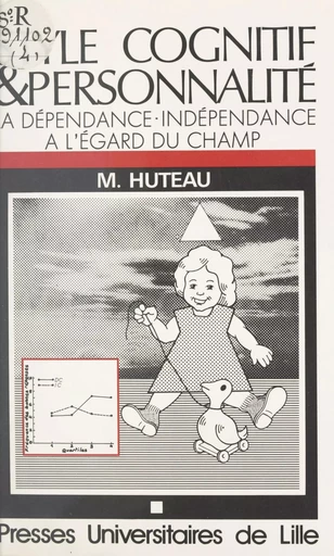 Style cognitif et personnalité : la dépendance-indépendance à l'égard du champ - Michel Huteau - Presses universitaires du Septentrion (réédition numérique FeniXX)