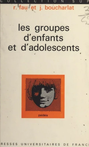 Les groupes d'enfants et d'adolescents - Jean Boucharlat, René Fau - (Presses universitaires de France) réédition numérique FeniXX