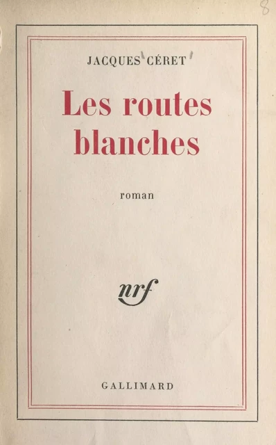 Les routes blanches - Jacques Céret - Gallimard (réédition numérique FeniXX)