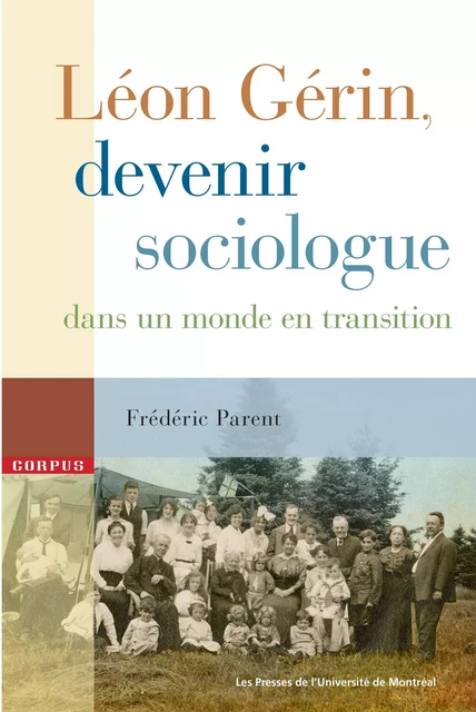 Léon Gérin, devenir sociologue dans un monde en transition - Frédéric Parent - Presses de l'Université de Montréal