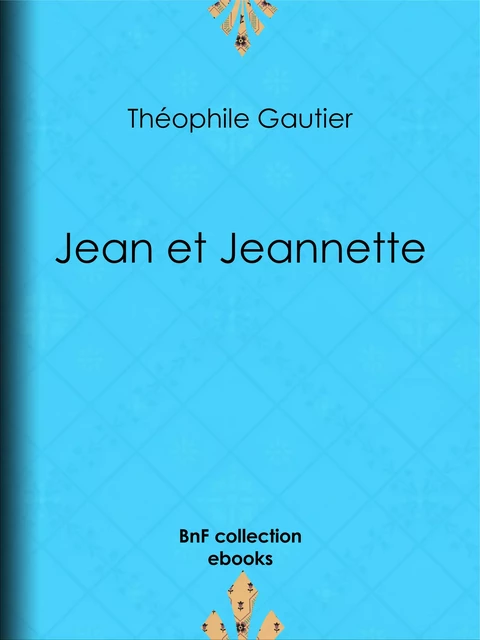 Jean et Jeannette - Théophile Gautier - BnF collection ebooks