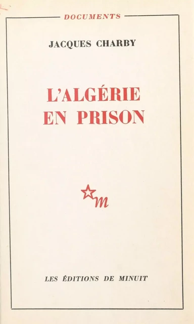 L'Algérie en prison - Jacques Charby - Les Éditions de Minuit (réédition numérique FeniXX)