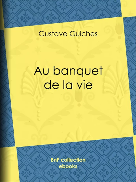 Au banquet de la vie - Gustave Guiches - BnF collection ebooks