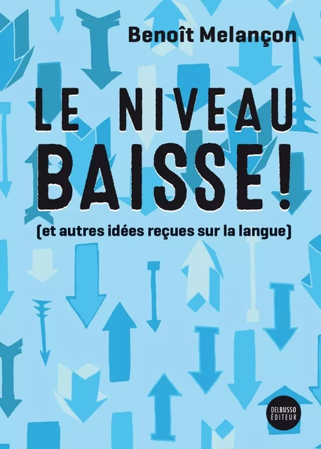 Le niveau baisse - Benoît Melançon - Del Busso Éditeur