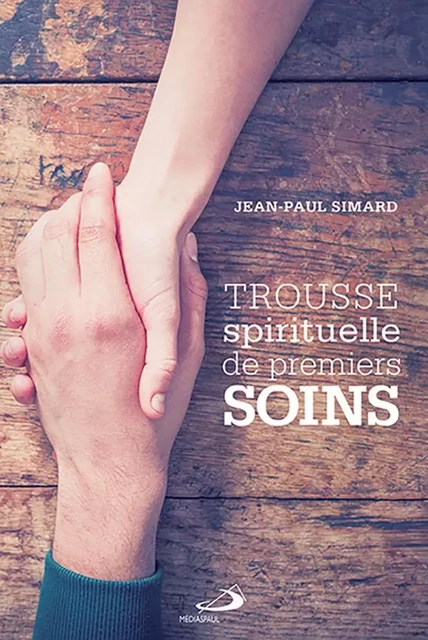 Trousse spirituelle de premiers soins - Jean-Paul Simard - Médiaspaul