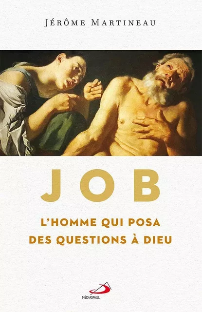 Job l'homme qui posa des questions à Dieu - Jérôme Martineau - Médiaspaul