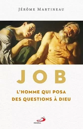 Job l'homme qui posa des questions à Dieu