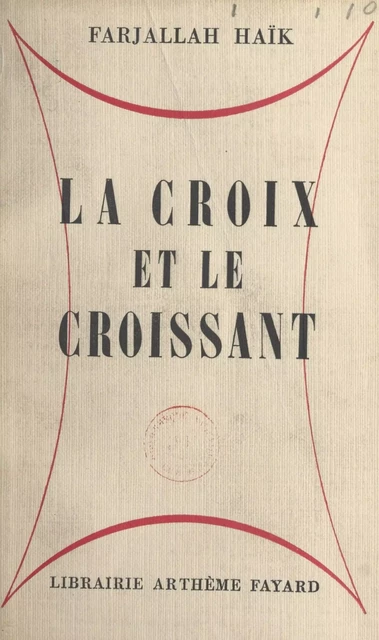 La croix et le croissant - Farjallah Haïk - (Fayard) réédition numérique FeniXX