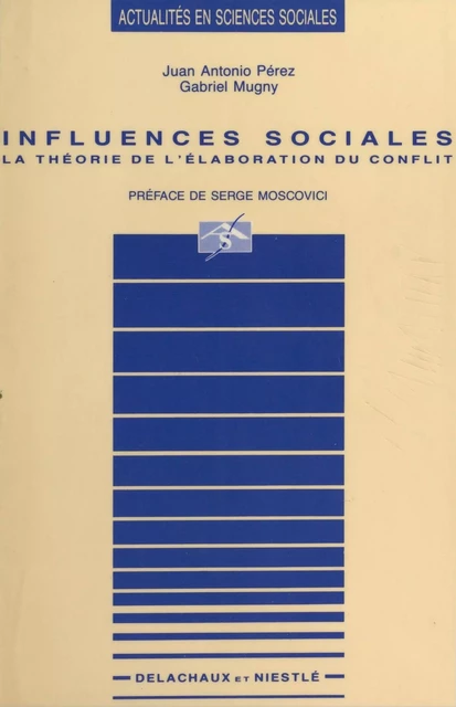 Influences sociales : la théorie de l'élaboration du conflit - Juan Antonio Pérez, Gabriel Mugny - Delachaux et Niestlé (réédition numérique FeniXX)